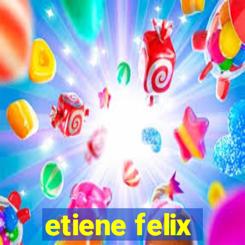 etiene felix